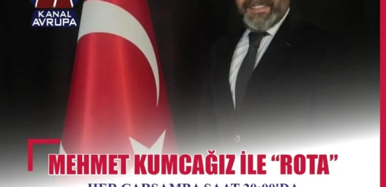 KANAL AVRUPA ”MEHMET KUMCAĞIZ İLE ROTA”